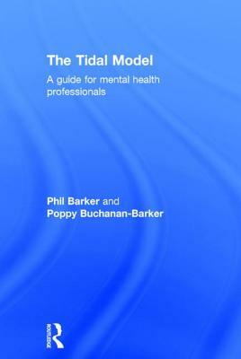 The Tidal Model: A Guide for Mental Health Professionals by Philip J. Barker, Poppy Buchanan-Barker