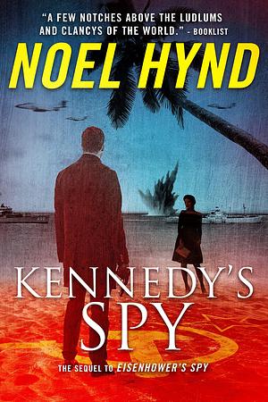 Kennedy's Spy: A Spy Story by Noel Hynd, Noel Hynd