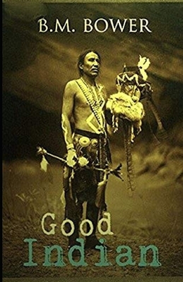 The Good Indian Illustrated by B. M. Bower