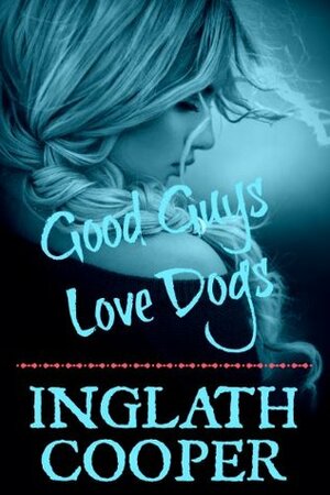 Good Guys Love Dogs by Inglath Cooper