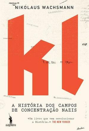 KL: A História dos Campos de Concentração Nazis by Nikolaus Wachsmann, Miguel Mata