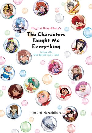 Megumi Hayashibara's The Characters Taught Me Everything: Living Life One Episode at a Time by Megumi Hayashibara