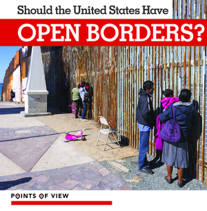 Should the United States Have Open Borders? by Amy Holt