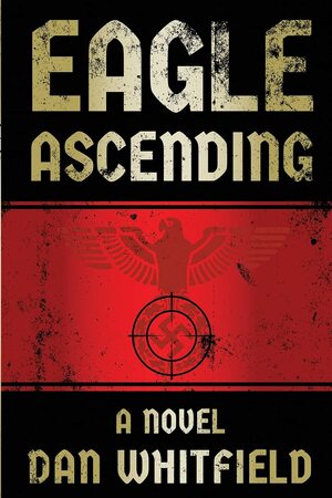 Eagle Ascending: A Novel by Dan Whitfield
