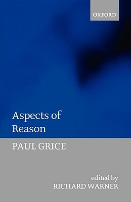 Aspects of Reason by Paul Grice