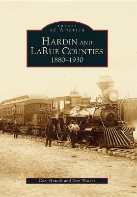 Hardin and Larue Counties: 1880-1930 by Carl Howell