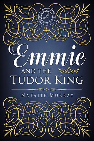 Emmie and the Tudor King by Natalie Murray