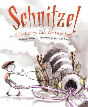 Schnitzel: A Cautionary Tale for Lazy Louts by Stephanie Shaw