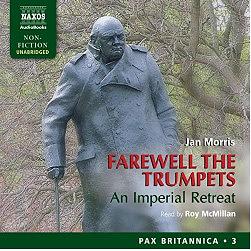 Farewell the Trumpets: An Imperial Retreat by Jan Morris