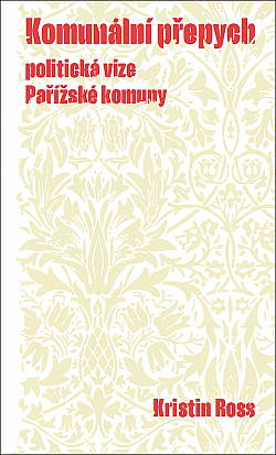 Komunální přepych: politické vize Pařížské komuny by Kristin Ross