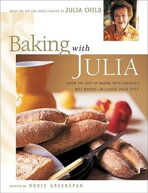 Baking with Julia: Sift, Knead, Flute, Flour, and Savor... by Julia Child, Dorie Greenspan