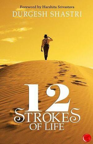 12 Strokes of Life by Durgesh Shastri