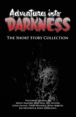 Adventures Into Darkness: The Short Story Collection by R. S. Fenton, Lewis Island, Russ Hill