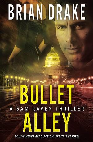 Bullet Alley: A Sam Raven Thriller by Brian Drake