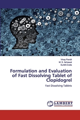 Formulation and Evaluation of Fast Dissolving Tablet of Clopidogrel by M. S. Ashawat, Vinay Pandit, Surbhi Dutta