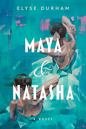 Maya &amp; Natasha by Elyse Durham