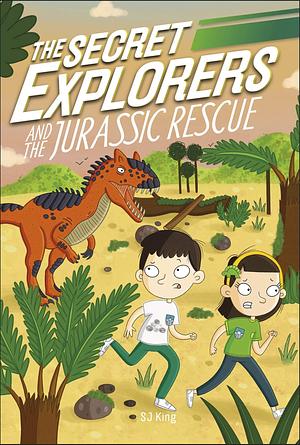 The Secret Explorers and the Jurassic Rescue by SJ King, D.K. Publishing