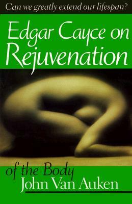 Edgar Cayce on Rejuvenation of the Body by John Van Auken, Association for Research &amp; Enlightenment