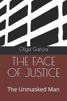 The Face of Justice: The Unmasked Man by Olga Garcia