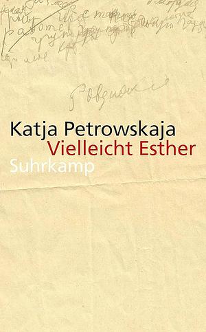 Vielleicht Esther by Katja Petrowskaja