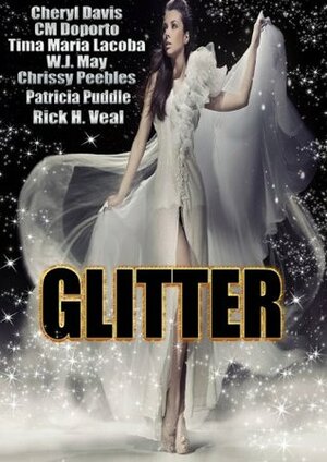 Glitter by Tima Marie Lacoba, Patricia Puddle, C.M. Doporto, W.J. May, Chrissy Peebles, Cheryl Davis, Rick H. Veal
