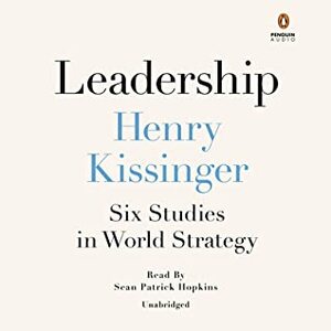 Leadership: Six Studies in World Strategy by Henry Kissinger