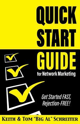 Quick Start Guide for Network Marketing: Get Started FAST, Rejection-FREE! by Keith Schreiter, Tom Big Al Schreiter