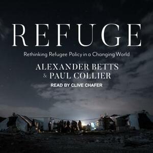 Refuge: Rethinking Refugee Policy in a Changing World by Paul Collier, Alexander Betts