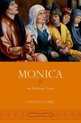 Monica: An Ordinary Saint by Gillian Clark