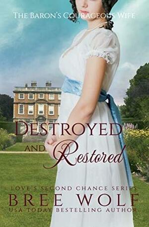 Destroyed & Restored: The Baron's Courageous Wife by Bree Wolf