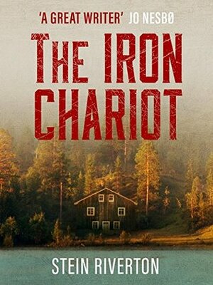 The Iron Chariot: The Original Scandinavian Crime Novel by Lucy Moffatt, Stein Riverton