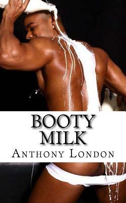 Booty Milk by Anthony London