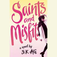 Saints and Misfits by S.K. Ali