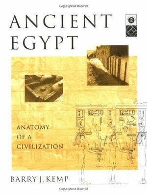 Ancient Egypt: Anatomy of a Civilisation by Barry J. Kemp
