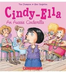 Cindy-Ella: An Aussie Cinderella by Glen Singleton, Tom Champion