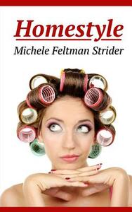 Homestyle: The Complete Series by Michele Feltman Strider