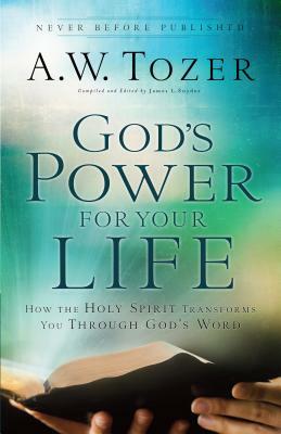 God's Power for Your Life: How the Holy Spirit Transforms You Through God's Word by A.W. Tozer