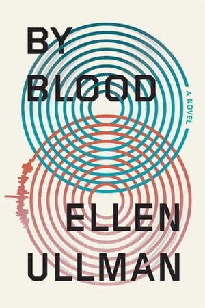 By Blood by Ellen Ullman