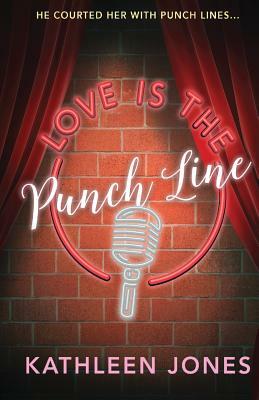 Love Is the Punch Line by Kathleen Jones
