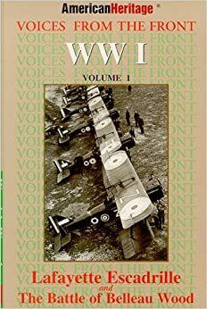 Voices from the Front : WW I : Lafayette Escadrille and the Battle of Belleau Wood (American Heritage Voices from the Front Series) by Julie M. Fenster