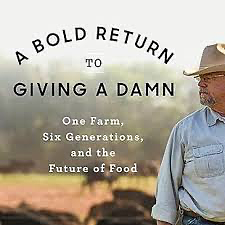 A Bold Return to Giving a Damn: One Farm, Six Generations, and the Future of Food by Will Harris