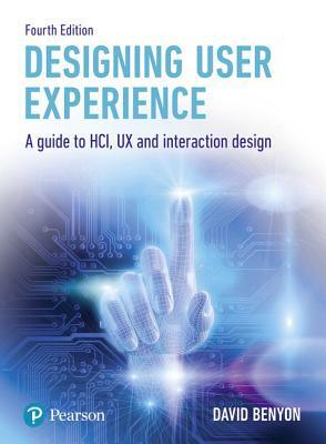 Designing User Experience: A Guide to Hci, UX and Interaction Design by David Benyon