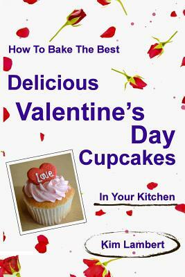 How to Bake the Best Delicious Valentine's Day Cupcakes - In Your Kitchen by Kim Lambert