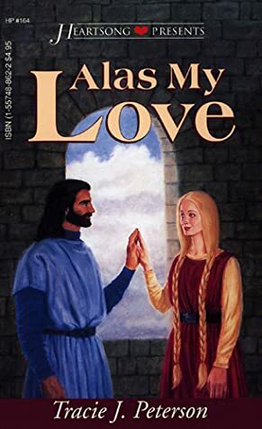 Alas My Love by Tracie J. Peterson, Tracie Peterson