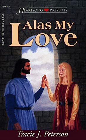 Alas My Love by Tracie Peterson