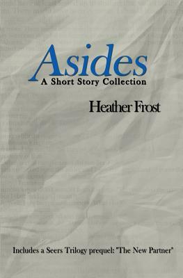 Asides: A Short Story Collection by Heather Frost