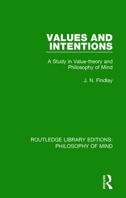 Values and Intentions: A Study in Value-Theory and Philosophy of Mind by J. N. Findlay
