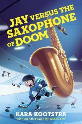 Jay Versus the Saxophone of Doom by Kim Smith, Kara Kootstra, Bobby Orr