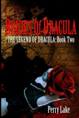 Brides Of Dracula: The Legend Of Dracula - Book 2 by Perry Lake