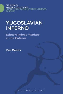 Yugoslavian Inferno: Ethnoreligious Warfare in the Balkans by Paul Mojzes